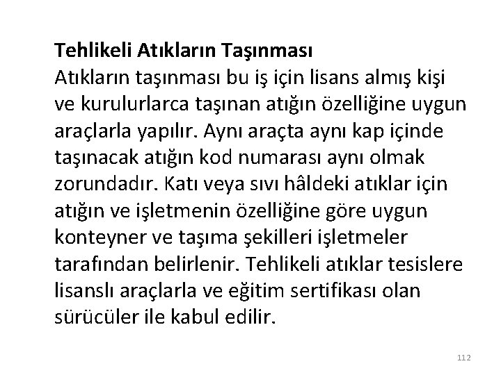 Tehlikeli Atıkların Taşınması Atıkların taşınması bu iş için lisans almış kişi ve kurulurlarca taşınan