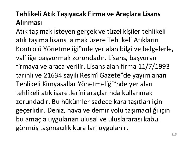 Tehlikeli Atık Taşıyacak Firma ve Araçlara Lisans Alınması Atık taşımak isteyen gerçek ve tüzel