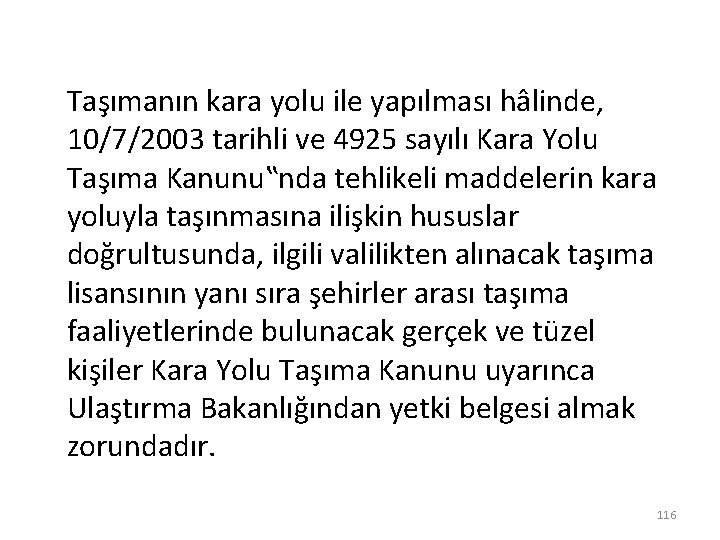 Taşımanın kara yolu ile yapılması hâlinde, 10/7/2003 tarihli ve 4925 sayılı Kara Yolu Taşıma