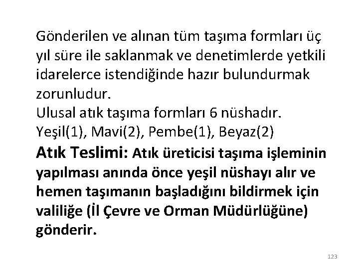 Gönderilen ve alınan tüm taşıma formları üç yıl süre ile saklanmak ve denetimlerde yetkili