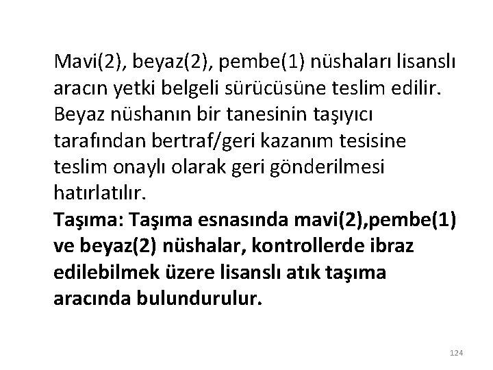 Mavi(2), beyaz(2), pembe(1) nüshaları lisanslı aracın yetki belgeli sürücüsüne teslim edilir. Beyaz nüshanın bir