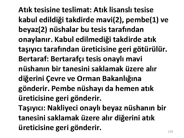 Atık tesisine teslimat: Atık lisanslı tesise kabul edildiği takdirde mavi(2), pembe(1) ve beyaz(2) nüshalar