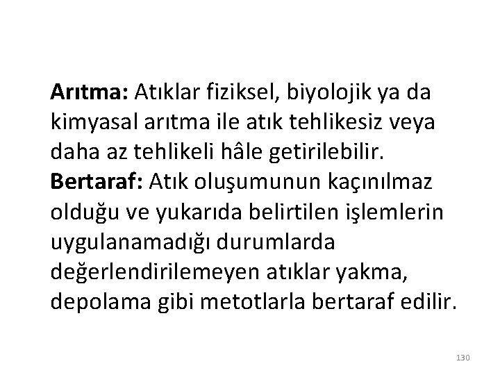 Arıtma: Atıklar fiziksel, biyolojik ya da kimyasal arıtma ile atık tehlikesiz veya daha az