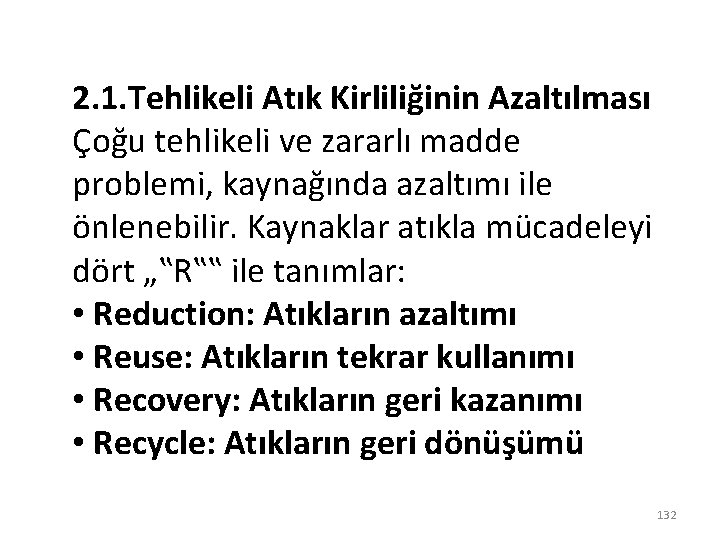 2. 1. Tehlikeli Atık Kirliliğinin Azaltılması Çoğu tehlikeli ve zararlı madde problemi, kaynağında azaltımı