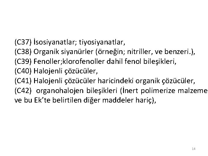 (C 37) İsosiyanatlar; tiyosiyanatlar, (C 38) Organik siyanürler (örneğin; nitriller, ve benzeri. ), (C
