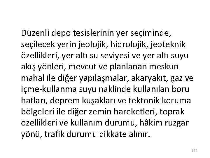 Düzenli depo tesislerinin yer seçiminde, seçilecek yerin jeolojik, hidrolojik, jeoteknik özellikleri, yer altı su