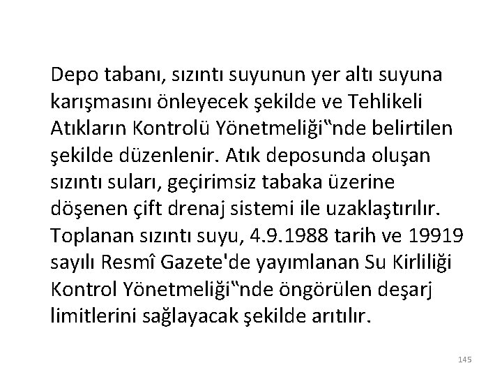 Depo tabanı, sızıntı suyunun yer altı suyuna karışmasını önleyecek şekilde ve Tehlikeli Atıkların Kontrolü