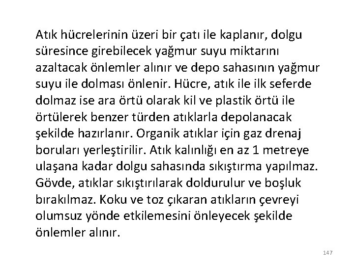 Atık hücrelerinin üzeri bir çatı ile kaplanır, dolgu süresince girebilecek yağmur suyu miktarını azaltacak