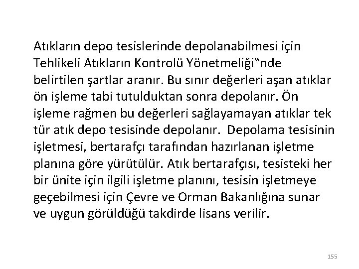 Atıkların depo tesislerinde depolanabilmesi için Tehlikeli Atıkların Kontrolü Yönetmeliği‟nde belirtilen şartlar aranır. Bu sınır