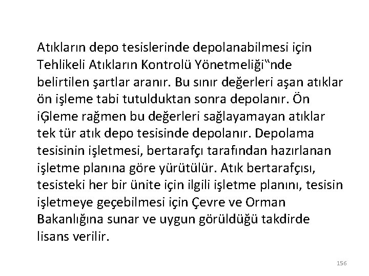 Atıkların depo tesislerinde depolanabilmesi için Tehlikeli Atıkların Kontrolü Yönetmeliği‟nde belirtilen şartlar aranır. Bu sınır