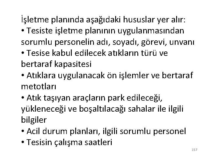 İşletme planında aşağıdaki hususlar yer alır: • Tesiste işletme planının uygulanmasından sorumlu personelin adı,