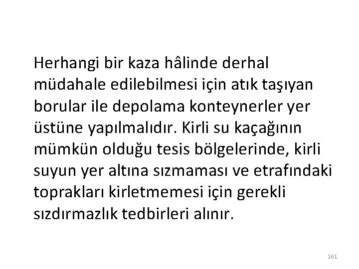 Herhangi bir kaza hâlinde derhal müdahale edilebilmesi için atık taşıyan borular ile depolama konteynerler