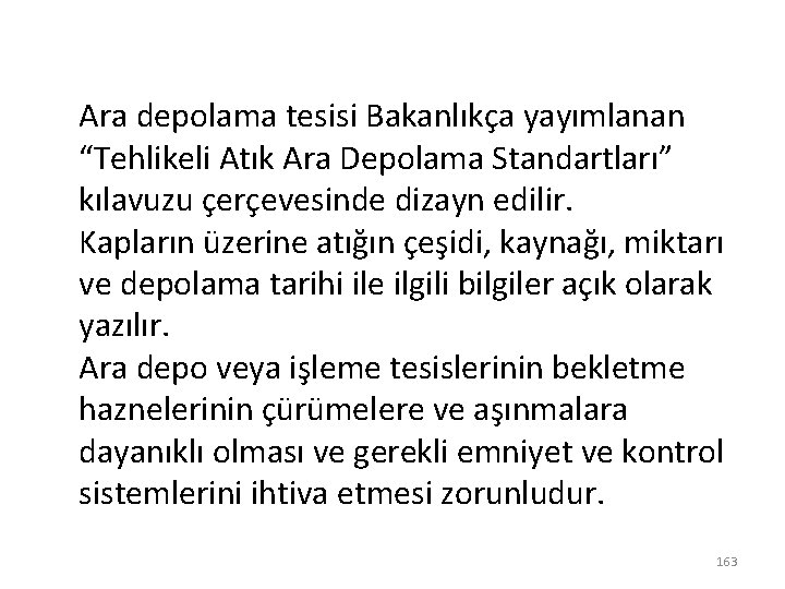 Ara depolama tesisi Bakanlıkça yayımlanan “Tehlikeli Atık Ara Depolama Standartları” kılavuzu çerçevesinde dizayn edilir.