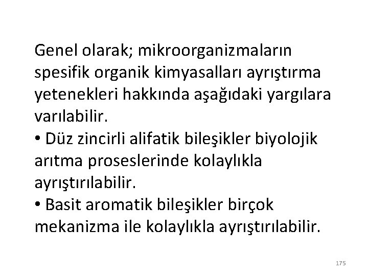 Genel olarak; mikroorganizmaların spesifik organik kimyasalları ayrıştırma yetenekleri hakkında aşağıdaki yargılara varılabilir. • Düz