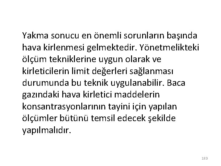 Yakma sonucu en önemli sorunların başında hava kirlenmesi gelmektedir. Yönetmelikteki ölçüm tekniklerine uygun olarak