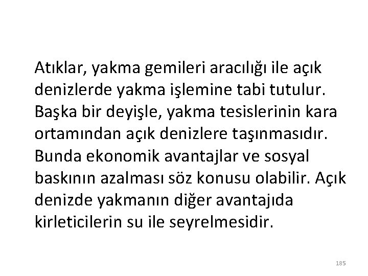 Atıklar, yakma gemileri aracılığı ile açık denizlerde yakma işlemine tabi tutulur. Başka bir deyişle,