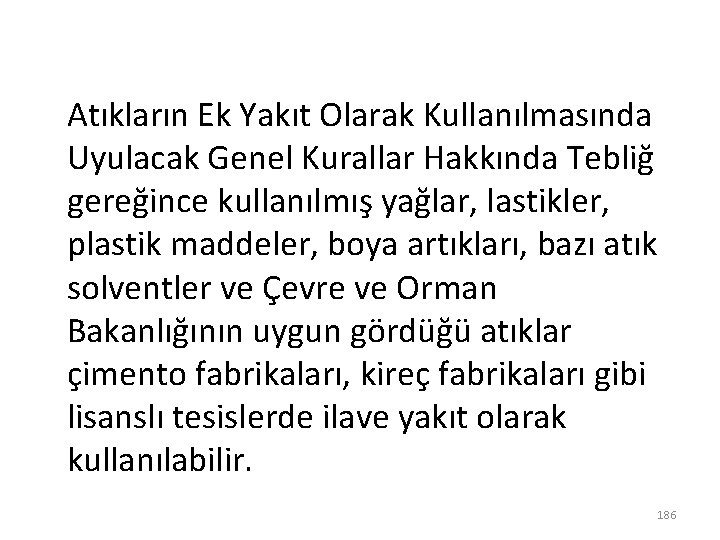 Atıkların Ek Yakıt Olarak Kullanılmasında Uyulacak Genel Kurallar Hakkında Tebliğ gereğince kullanılmış yağlar, lastikler,