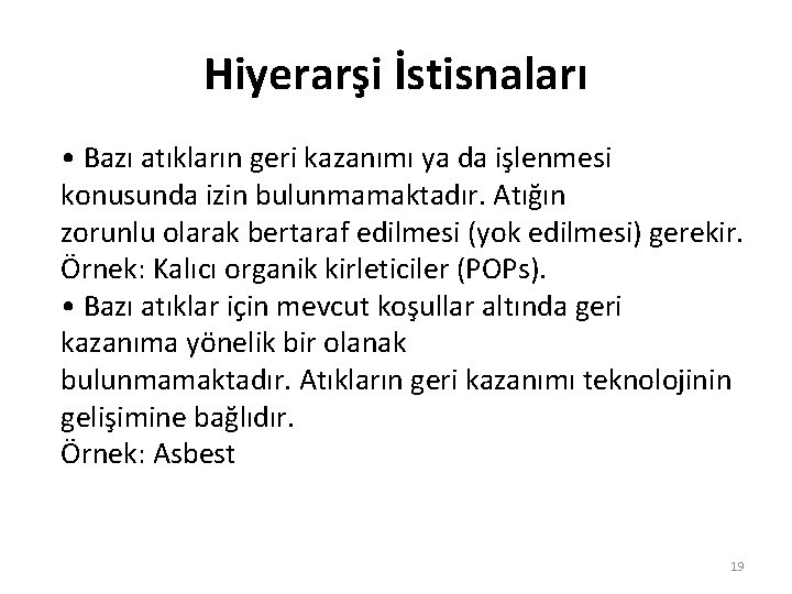 Hiyerarşi İstisnaları • Bazı atıkların geri kazanımı ya da işlenmesi konusunda izin bulunmamaktadır. Atığın