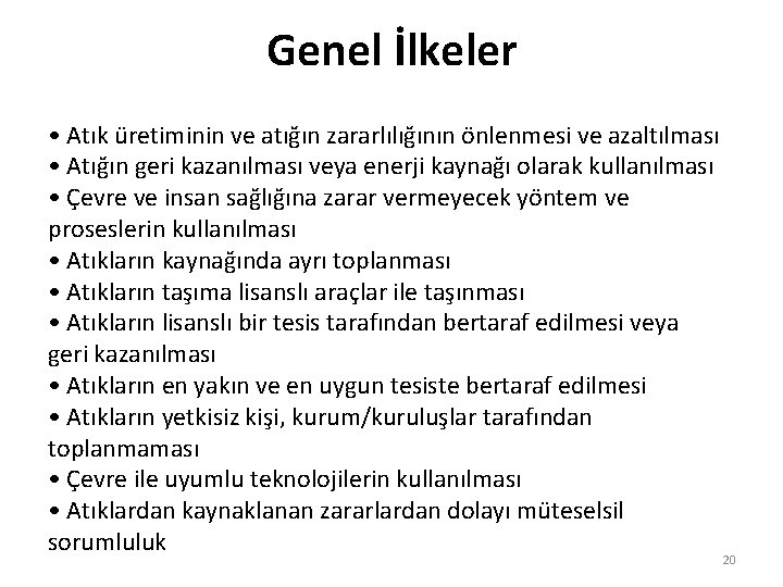 Genel İlkeler • Atık üretiminin ve atığın zararlılığının önlenmesi ve azaltılması • Atığın geri