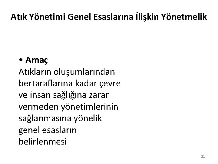 Atık Yönetimi Genel Esaslarına İlişkin Yönetmelik • Amaç Atıkların oluşumlarından bertaraflarına kadar çevre ve