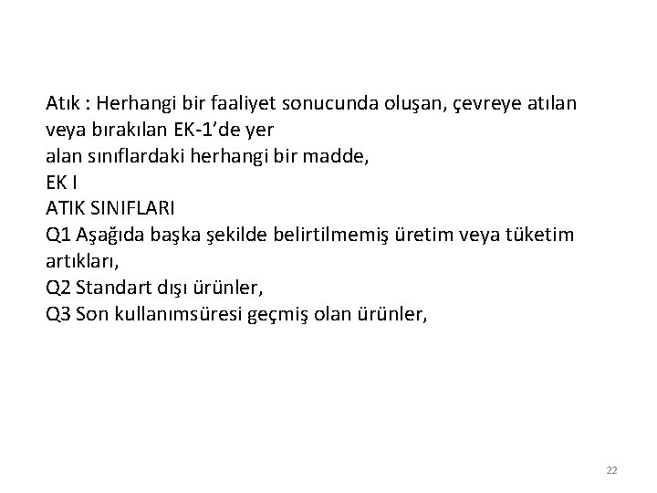 Atık : Herhangi bir faaliyet sonucunda oluşan, çevreye atılan veya bırakılan EK-1’de yer alan