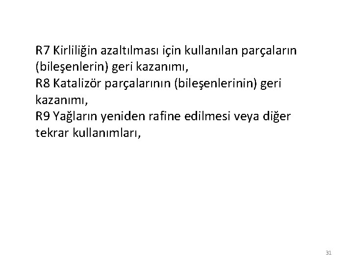 R 7 Kirliliğin azaltılması için kullanılan parçaların (bileşenlerin) geri kazanımı, R 8 Katalizör parçalarının