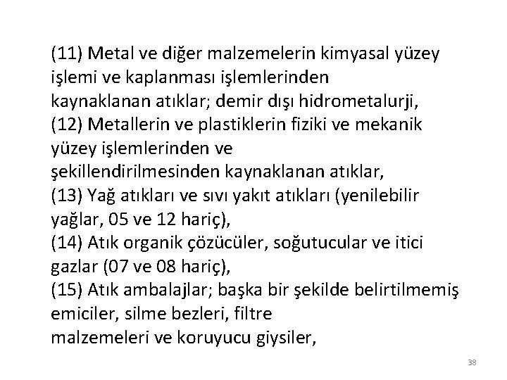 (11) Metal ve diğer malzemelerin kimyasal yüzey işlemi ve kaplanması işlemlerinden kaynaklanan atıklar; demir