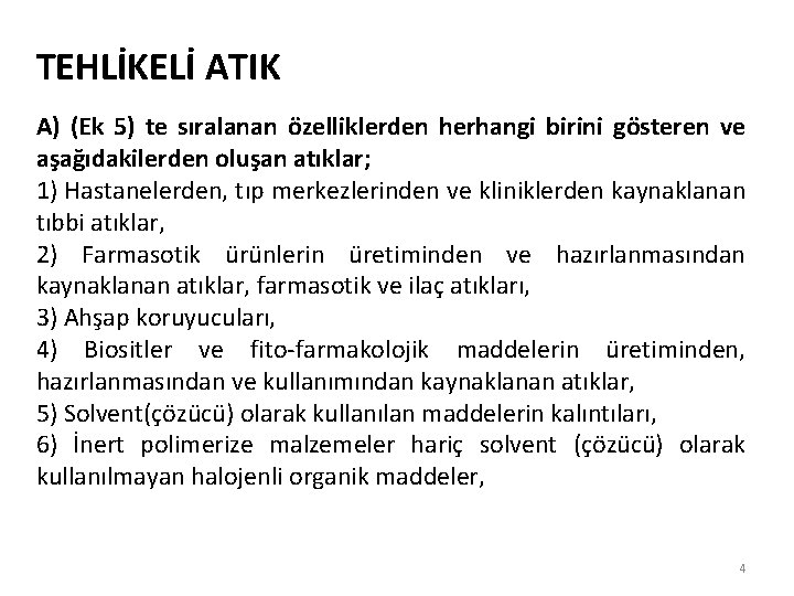 TEHLİKELİ ATIK A) (Ek 5) te sıralanan özelliklerden herhangi birini gösteren ve aşağıdakilerden oluşan