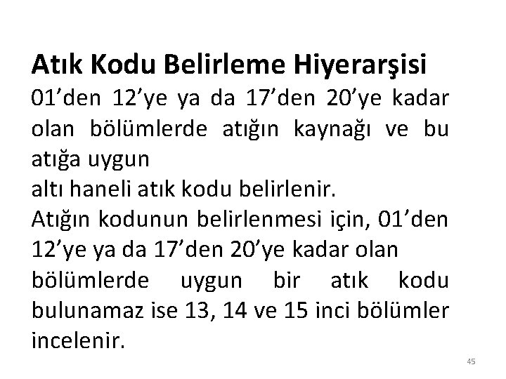 Atık Kodu Belirleme Hiyerarşisi 01’den 12’ye ya da 17’den 20’ye kadar olan bölümlerde atığın