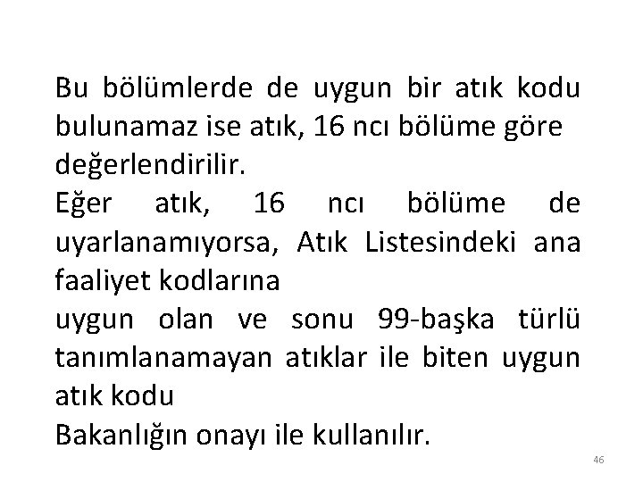 Bu bölümlerde de uygun bir atık kodu bulunamaz ise atık, 16 ncı bölüme göre