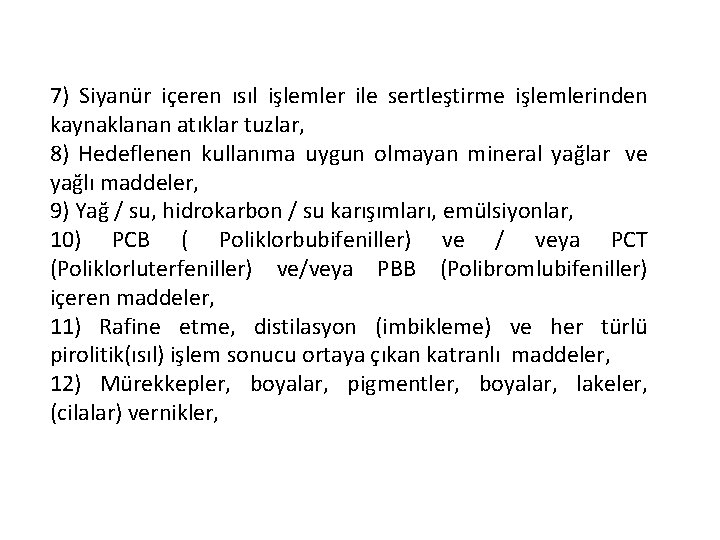 7) Siyanür içeren ısıl işlemler ile sertleştirme işlemlerinden kaynaklanan atıklar tuzlar, 8) Hedeflenen kullanıma