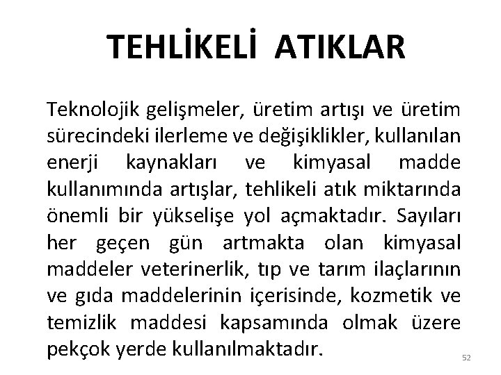 TEHLİKELİ ATIKLAR Teknolojik gelişmeler, üretim artışı ve üretim sürecindeki ilerleme ve değişiklikler, kullanılan enerji