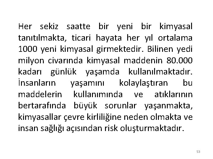 Her sekiz saatte bir yeni bir kimyasal tanıtılmakta, ticari hayata her yıl ortalama 1000