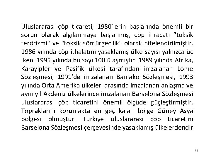 Uluslararası çöp ticareti, 1980'lerin başlarında önemli bir sorun olarak algılanmaya başlanmış, çöp ihracatı "toksik