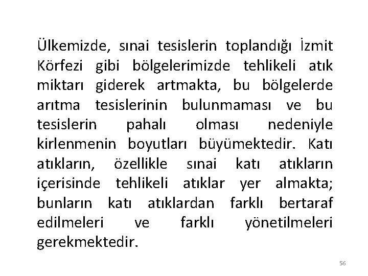 Ülkemizde, sınai tesislerin toplandığı İzmit Körfezi gibi bölgelerimizde tehlikeli atık miktarı giderek artmakta, bu