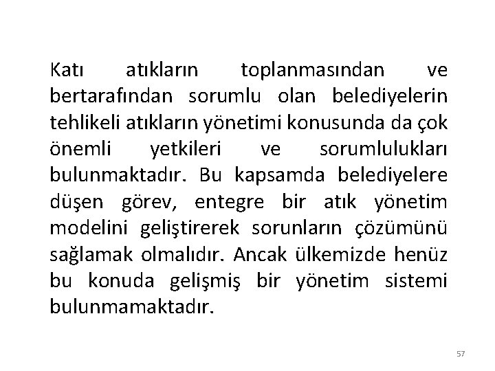 Katı atıkların toplanmasından ve bertarafından sorumlu olan belediyelerin tehlikeli atıkların yönetimi konusunda da çok