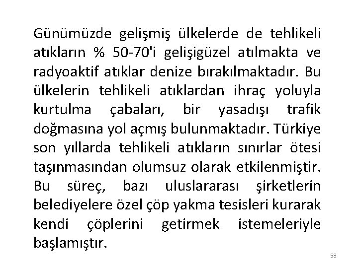 Günümüzde gelişmiş ülkelerde de tehlikeli atıkların % 50 -70'i gelişigüzel atılmakta ve radyoaktif atıklar