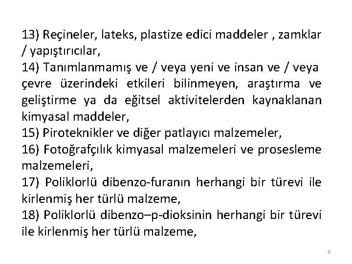 13) Reçineler, lateks, plastize edici maddeler , zamklar / yapıştırıcılar, 14) Tanımlanmamış ve /