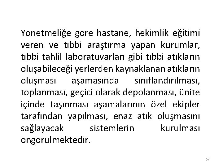 Yönetmeliğe göre hastane, hekimlik eğitimi veren ve tıbbi araştırma yapan kurumlar, tıbbi tahlil laboratuvarları