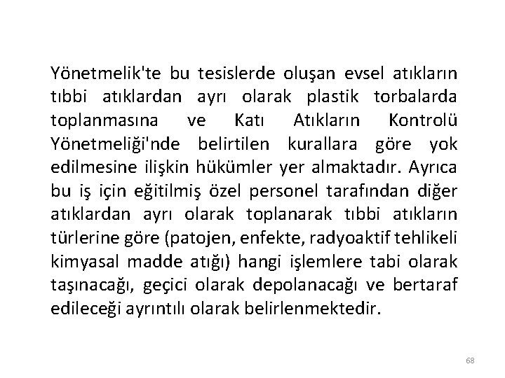 Yönetmelik'te bu tesislerde oluşan evsel atıkların tıbbi atıklardan ayrı olarak plastik torbalarda toplanmasına ve