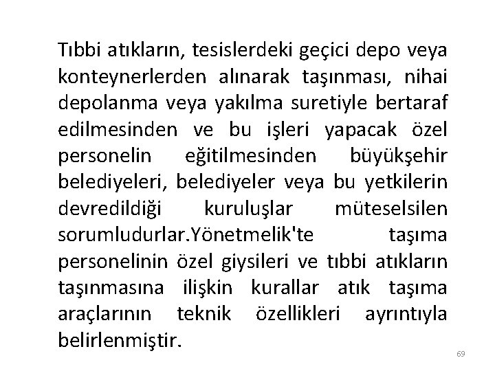 Tıbbi atıkların, tesislerdeki geçici depo veya konteynerlerden alınarak taşınması, nihai depolanma veya yakılma suretiyle