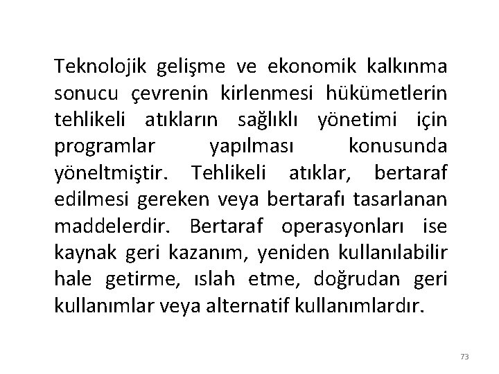 Teknolojik gelişme ve ekonomik kalkınma sonucu çevrenin kirlenmesi hükümetlerin tehlikeli atıkların sağlıklı yönetimi için