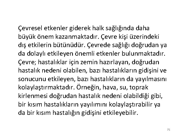 Çevresel etkenler giderek halk sağlığında daha büyük önem kazanmaktadır. Çevre kişi üzerindeki dış etkilerin