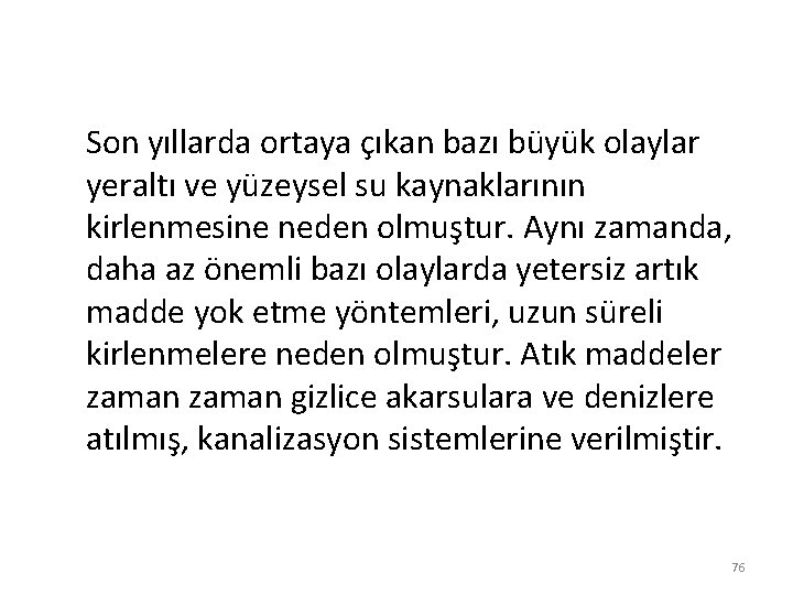 Son yıllarda ortaya çıkan bazı büyük olaylar yeraltı ve yüzeysel su kaynaklarının kirlenmesine neden