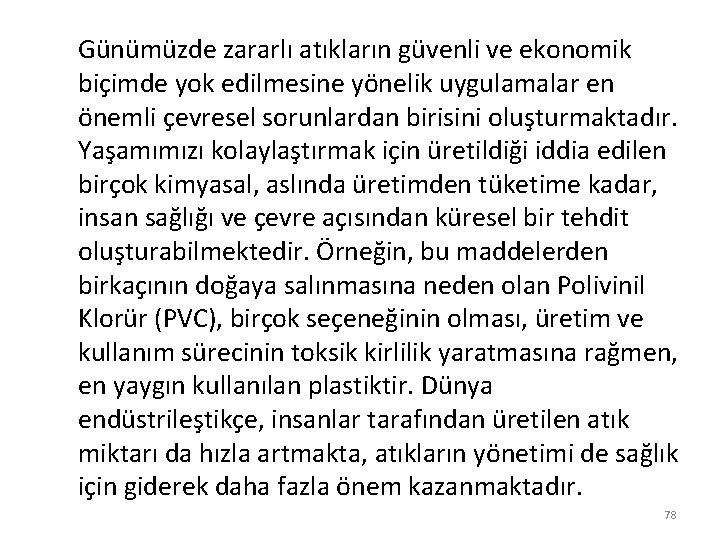 Günümüzde zararlı atıkların güvenli ve ekonomik biçimde yok edilmesine yönelik uygulamalar en önemli çevresel