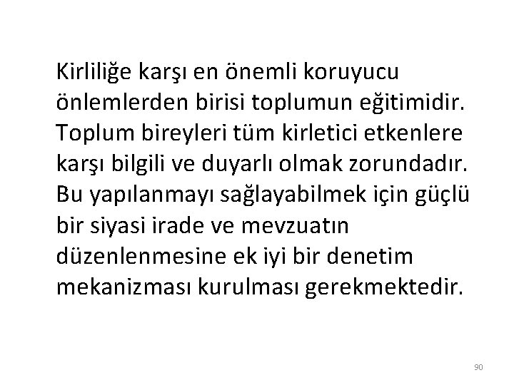 Kirliliğe karşı en önemli koruyucu önlemlerden birisi toplumun eğitimidir. Toplum bireyleri tüm kirletici etkenlere