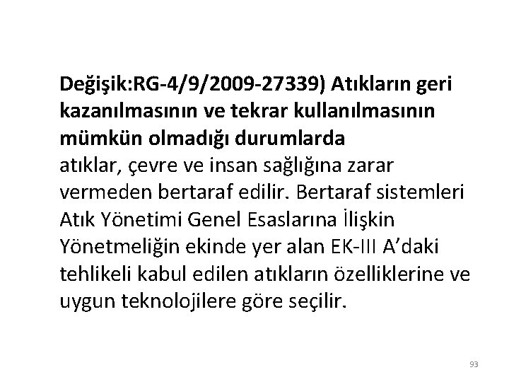 Değişik: RG-4/9/2009 -27339) Atıkların geri kazanılmasının ve tekrar kullanılmasının mümkün olmadığı durumlarda atıklar, çevre