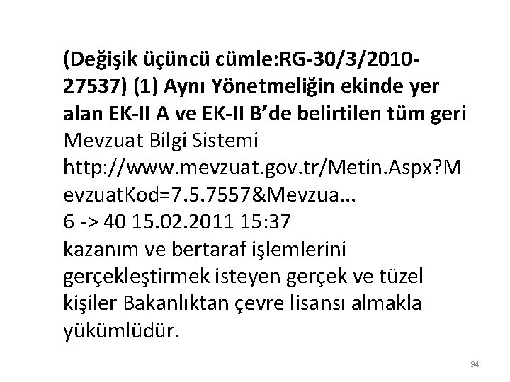 (Değişik üçüncü cümle: RG-30/3/201027537) (1) Aynı Yönetmeliğin ekinde yer alan EK-II A ve EK-II