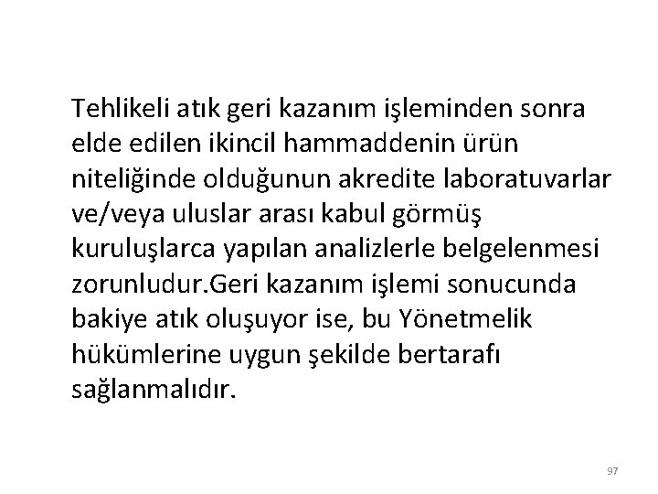 Tehlikeli atık geri kazanım işleminden sonra elde edilen ikincil hammaddenin ürün niteliğinde olduğunun akredite