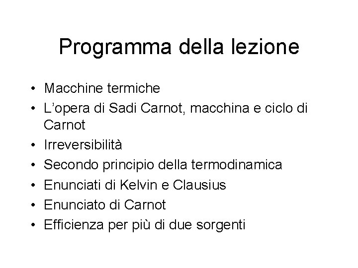 Programma della lezione • Macchine termiche • L’opera di Sadi Carnot, macchina e ciclo